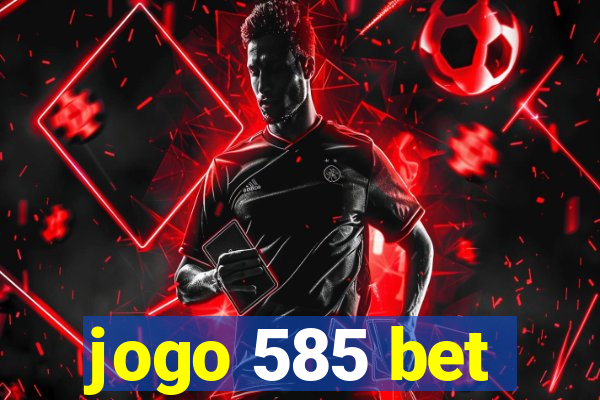 jogo 585 bet